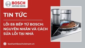 lỗi e6 bếp từ bosch