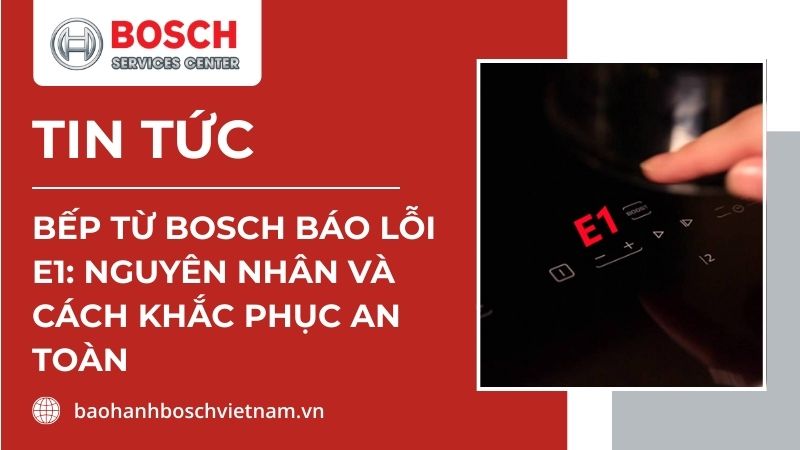 bếp từ Bosch báo lỗi E1